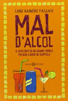 mal d\'alcol racconto di un grande medico per non cadere in trappola