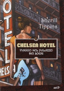 chelsea hotel viaggio nel palazzo dei sogni