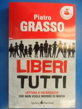 Liberi tutti. Lettera a un ragazzo che non vuole morire di mafia