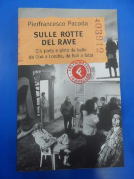 sulle rotte del rave dj\'s party piste da ballo da goa a londra da bali a ibiza