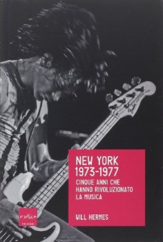 new york 1973-1977 cinque anni che hanno rivoluzionato la musica