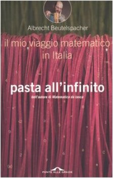 pasta all\'infinito il mio viaggio matematico in italia