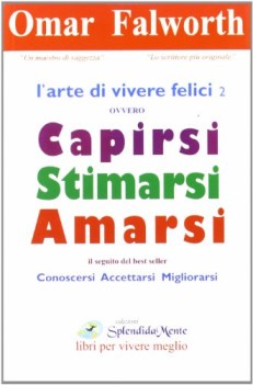 arte di vivere felici ovvero capirsi stimarsi amarsi