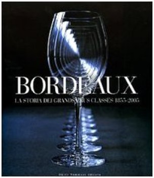 bordeaux. la storia dei grand crus classes 1855-2005