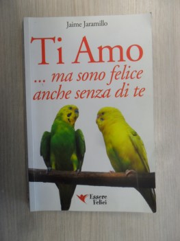 ti amo ma sono felice anche senza di te