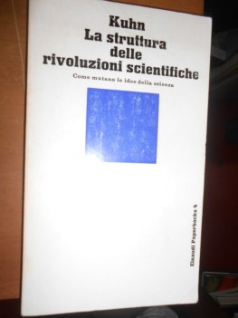 struttura delle rivoluzioni scientifiche come mutano le idee della scienza