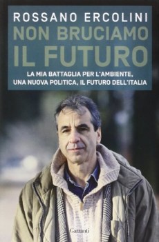 non bruciamo il futuro. mia battaglia per l\'ambiente