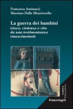 guerra dei bambini: gioco violenza e rito da una testimonianza rinascimentale