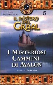 mistero del graal 5 - misteriosi cammini di avalon