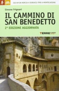 CAMMINO DI SAN BENEDETTO. 300 KM DA NORCIA A SUBIACO, FINO A MONTECASSINO (IL)