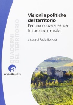 visioni e politiche del territorio. per una nuova alleanza tra urbano e rurale