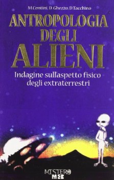 antropologia degli alieni. indagine sull\'aspetto fisico degli extraterrestri