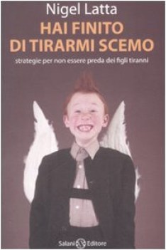 hai finito di tirarmi scemo