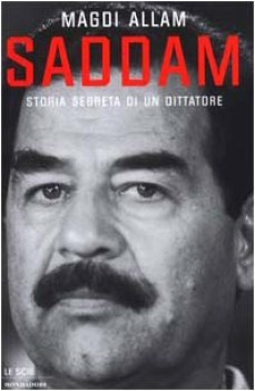 saddam. storia segreta di un dittatore