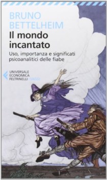 mondo incantato uso importanza e significati psicoanalitici delle fiabe