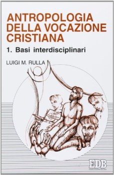 antropologia della vocazione cristiana 1 basi interdisciplinari