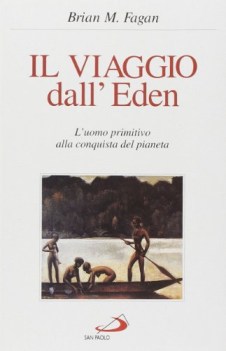 viaggio dall\'eden l\'uomo primitivo alla conquista del pianeta