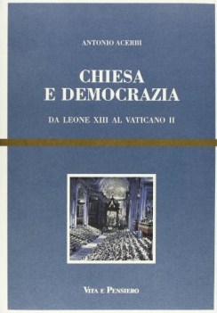 chiesa e democrazia da leone xiii al vaticano ii