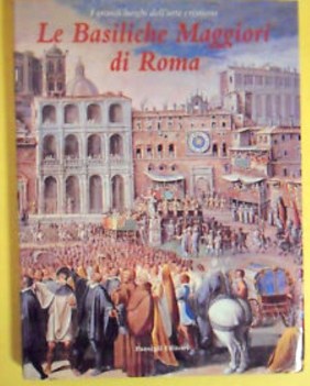 Basiliche maggiori di Roma. Grandi luoghi arte cristiana Passigli 1999