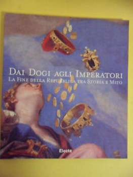 Dai dogi agli imperatori. Fine della repubblica tra storia e mito