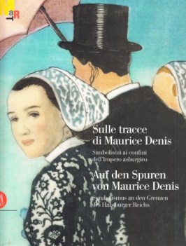 sulle tracce di maurice denis. simbolismi ai confini dell\'impero asburgico