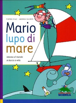 mario, lupo di mare. intorno al mondo in barca a vela