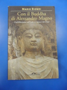 con il buddha di alessandro magno. dall\'ellenismo sull\'indo ai misteri del tibet