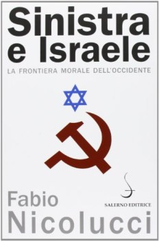 sinistra e israele. la frontiera morale dell\'occidente