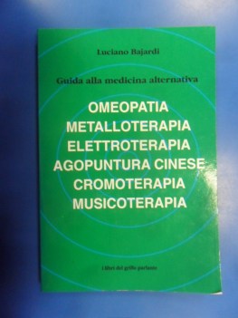 guida alla medicina alternativa. omeopatia, metalloterapia, elettroterapia, ...