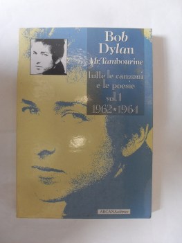 bob dylan mr. tambourine tutte le canzoni e le poesie vol. 1 1962 - 1964