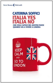 italia yes italia no. cosa capisci del nostro paese quando vai a vivere a londra