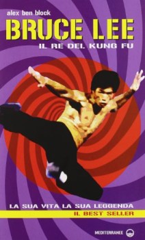 bruce lee il re del kun fu la sua vita la sua leggenda