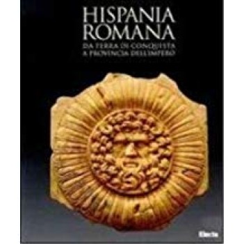 hispania romana da terra di conquista a provincia dell\'impero