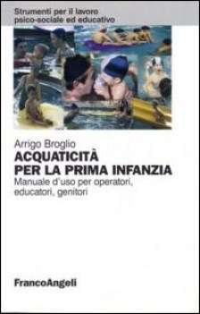 acquaticit per la prima infanzia manuale d\'uso x operatori educatori genitori