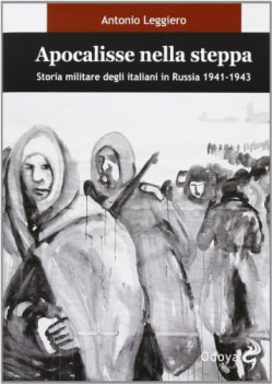 apocalisse nella steppa storia militare degli italiani in russia 1941-1943