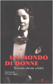 Un mondo di donne trecento ritratti celebri