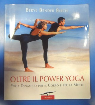 Oltre il power yoga. Yoga dinamico per corpo e mente