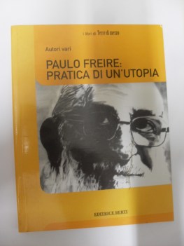 paulo freire: pratica di un\'utopia