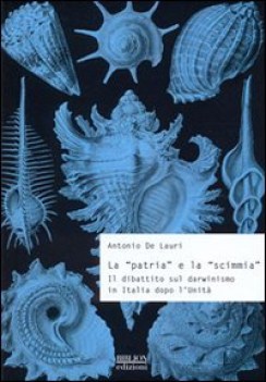 patria e la scimmia il dibattito sul darwinismo in italia dopo l\'unit