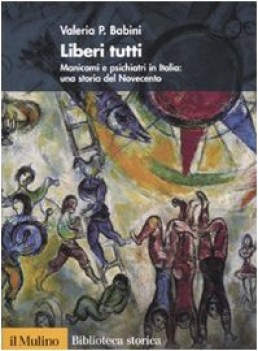 liberi tutti (manicomi e psichiatri in italia: una storia del 900)