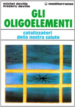 oligoelementi catalizzatori nella nostra salute (fuori catalogo)