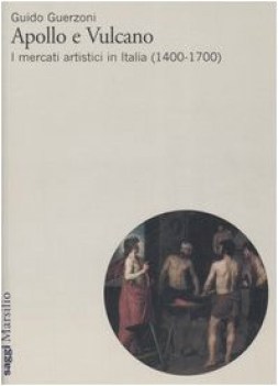 apollo e vulcano i mercati artistici in italia (1400-1700)