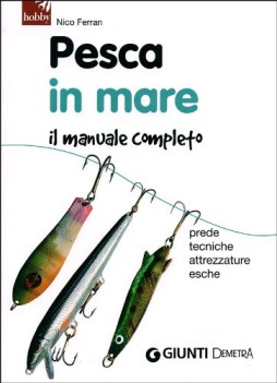 pesca in mare il manuale completo prede tecniche attrezzature esche