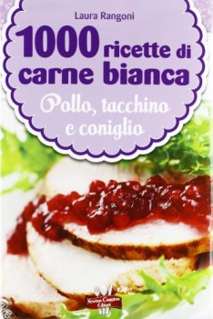 1000 ricette di carne bianca pollo tacchino e coniglio