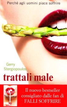 trattali male