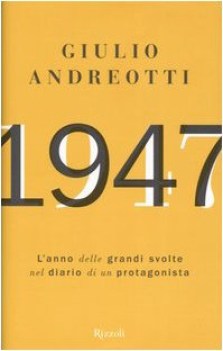 1947 anno delle grandi svolte nel diario di un protagonista