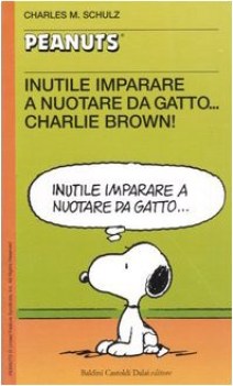 inutile imparare a nuotare da gatto...charlie brown!