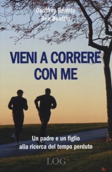 vieni a correre con me un padre e un figlio alla ricerca del tempo perduto