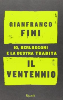 ventennio io berlusconi e la destra tradita