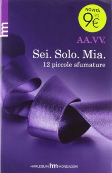 sei. solo. mia.